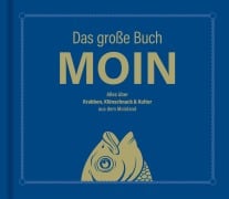Cover-Bild zum Titel 'Das große Buch MOIN - Alles über Krabben, Klönschnack & Kultur aus dem Moinland' von 'Olaf Nett'