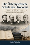 Cover-Bild zum Titel 'Die Österreichische Schule der Ökonomie  Menschliches Handeln, freie Märkte und die Grenzen staatlicher Planung' von 'Luis Tejada'