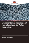 Cover-Bild zum Titel 'L'anarchisme classique et non classique de Peter Kropotkin' von 'Sergey Saytanov'