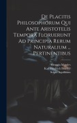 Cover-Bild zum Titel 'De Placitis Philosophorum Qui Ante Aristotelis Tempora Floruerunt Ad Principia Rerum Naturalium ... Pertinentibus' von 'Scipio Aquilianus, Georgio Morales'