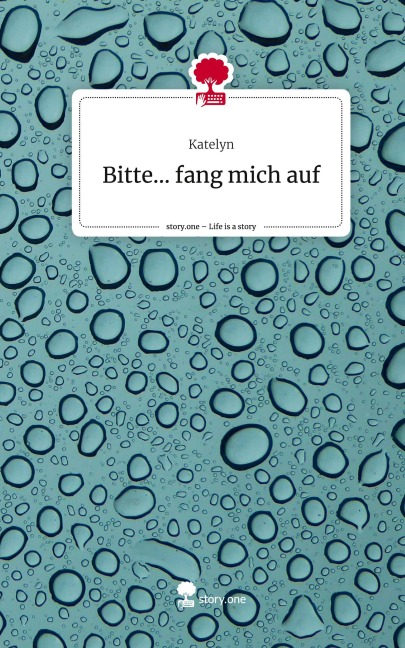 Bitte... fang mich auf. Life is a Story - story.one - Katelyn