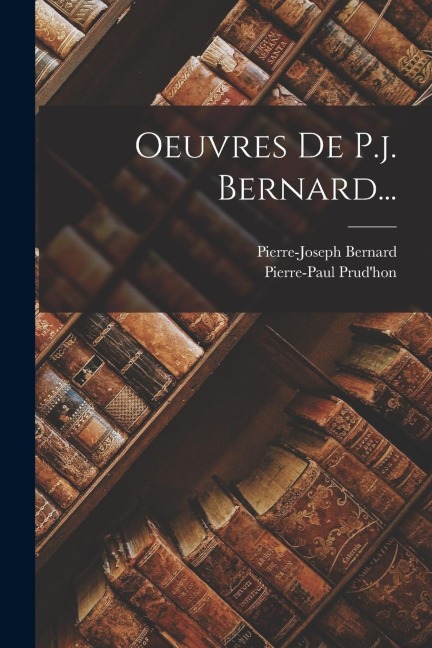 Oeuvres De P.j. Bernard... - Pierre-Joseph Bernard, Pierre-Paul Prud'hon