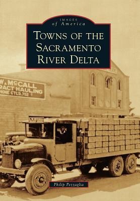 Towns of the Sacramento River Delta - Philip Pezzaglia