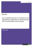 Cover-Bild zum Titel 'Zur Gesundheitssituation von Kindern und Jugendlichen. Ergebnisse der Epidemiologie und Gesundheitsberichterstattung' von 'Mike Jahn'