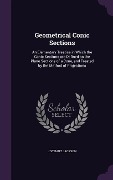 Cover-Bild zum Titel 'Geometrical Conic Sections: An Elementary Treatise in Which the Conic Sections are Defined as the Plane Sections of a Cone, and Treated by the Met' von 'J. Stuart Jackson'