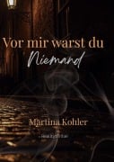 Cover-Bild zum Titel 'Vor mir warst du niemand' von 'Martina Kohler'