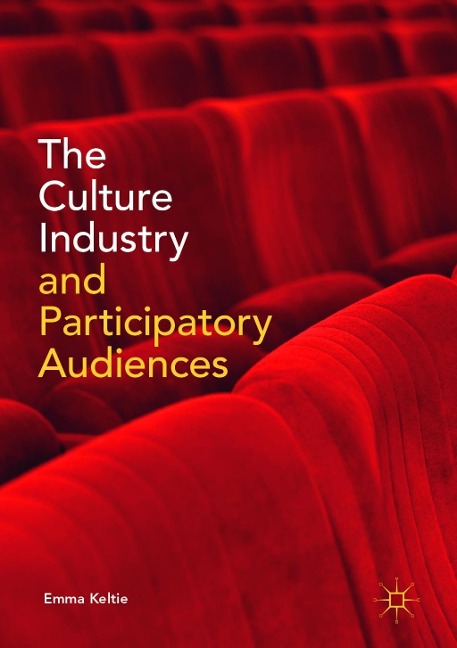 The Culture Industry and Participatory Audiences - Emma Keltie