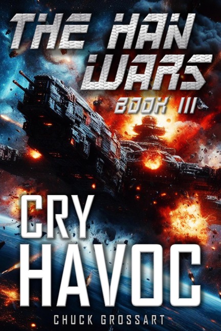 Cry Havoc (The Han Wars Book 3) - Chuck Grossart