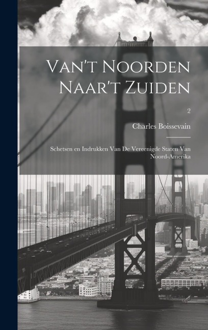 Van't Noorden naar't Zuiden; schetsen en indrukken van de Vereenigde Staten van Noord-Amerika; 2 - Charles Boissevain