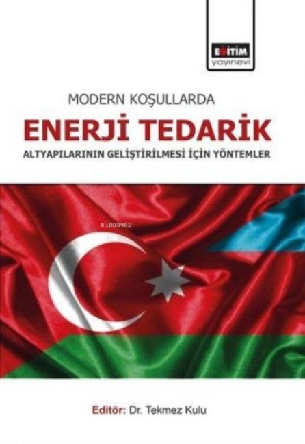 Modern Kosullarda Enerji Tedarik Altyapilarinin Gelistirilmesi Icin Yöntemler - Tekmez Kulu