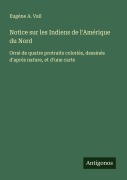 Cover-Bild zum Titel 'Notice sur les Indiens de l'Amérique du Nord' von 'Eugène A. Vail'