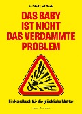 Cover-Bild zum Titel 'Das Baby ist nicht das verdammte Problem' von 'Ana Wetherall-Grujic'