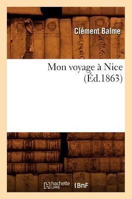 Mon Voyage À Nice (Éd.1863) - Clément Balme