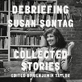 Cover-Bild zum Titel 'Debriefing Lib/E: Collected Stories' von 'Susan Sontag, Benjamin Taylor'