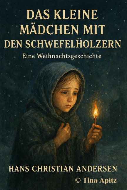 Das kleine Mädchen mit den Schwefelhölzern - Tina Apitz, Hans Christian Andersen