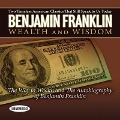 Benjamin Franklin Wealth and Wisdom Lib/E: The Way to Wealth and the Autobiography of Benjamin Franklin: Two Timeless American Classics That Still Spe - Benjamin Franklin