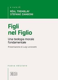 Figli nel figlio. Una teologia morale fondamentale - 