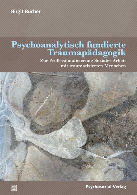 Psychoanalytisch fundierte Traumapädagogik - Birgit Bucher