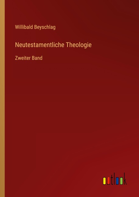Neutestamentliche Theologie - Willibald Beyschlag