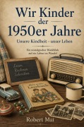 Cover-Bild zum Titel 'Wir Kinder der 1950er Jahre' von 'Robert Mai'