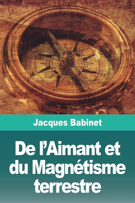 De l'Aimant et du Magnétisme terrestre - Jacques Babinet