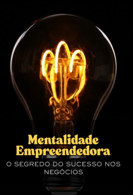 Mentalidade Empreendedora " O Segredo Do Sucesso Nos Negócios" - Juliano Braz