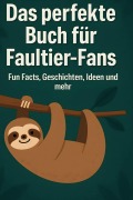 Cover-Bild zum Titel 'Das perfekte Buch für Faultier-Fans' von 'Theo Fuchs'