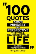 Cover-Bild zum Titel '100 Quotes About Mindset And Perspective That Will Transform Your Life - Unlocking The Power Within' von 'The Quotes Library, The Quotes Library'