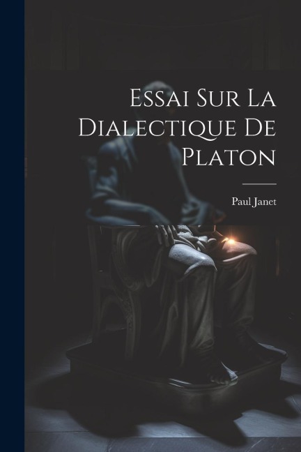 Essai Sur La Dialectique De Platon - Paul Janet