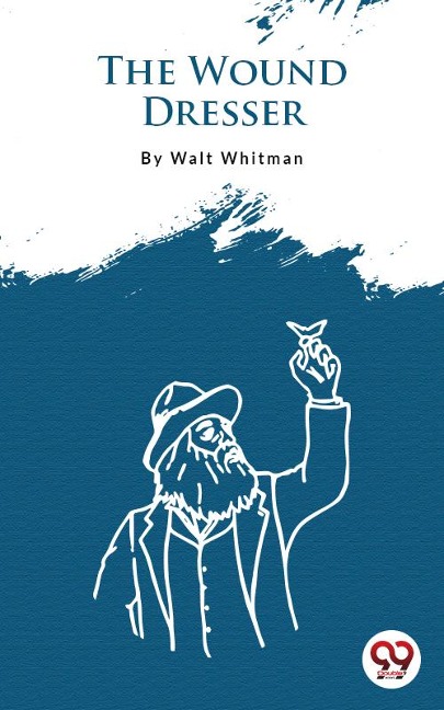 The Wound Dresser - Walt Whitman