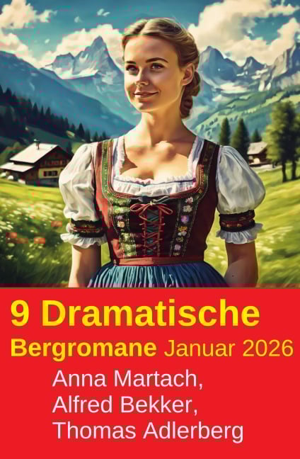 9 Dramatische Bergromane Januar 2026 - Alfred Bekker, Thomas Adlerberg, Anna Martach