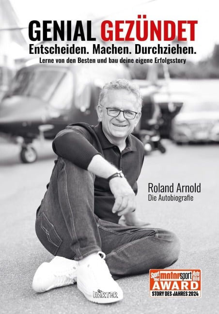GENIAL GEZÜNDET. Entscheiden. Machen. Durchziehen. Lerne von den Besten und bau deine eigene Erfolgsstory. - Roland Arnold, Shirley Michaela Seul