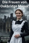 Cover-Bild zum Titel 'Die Frauen von Oakbridge Manor' von 'Laura Bekker'