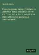 Cover-Bild zum Titel 'Erinnerungen aus meinen Feldzügen in Osterreich, Tyrol, Russland, Sachsen und Frankreich in den Jahren 1809 bis 1815 und Episoden aus meinem Garnisonsleben' von 'Friedrich Mändler'