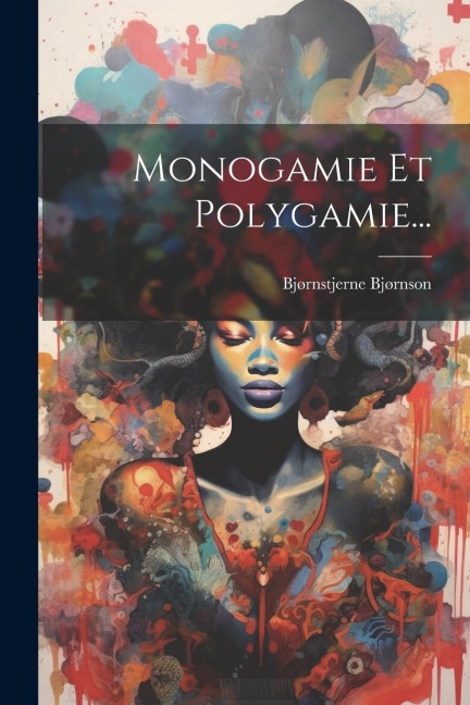 Monogamie Et Polygamie... - Bjørnstjerne Bjørnson