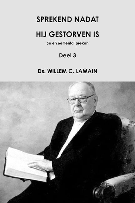 SPREKEND NADAT HIJ GESTORVEN IS, deel 3 - Ds Willem C Lamain