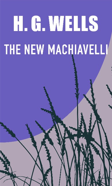 THE NEW MACHIAVELLI - H. G. Wells