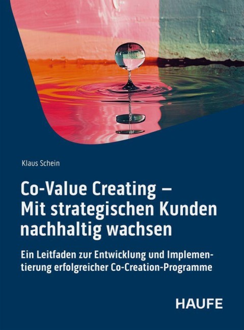 Co-Value Creating - Mit strategischen Kunden nachhaltig wachsen - Klaus Schein