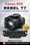 Cover-Bild zum Titel 'Canon EOS Rebel T7 Fotografie- und Videoleitfaden' von 'MasterTech Press'