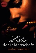 Perlen der Leidenschaft: 15 erotische Kurzgeschichten - Megan Hart, Jina Bacarr, Delilah Devlin, Alison Paige, Grace D'Otare