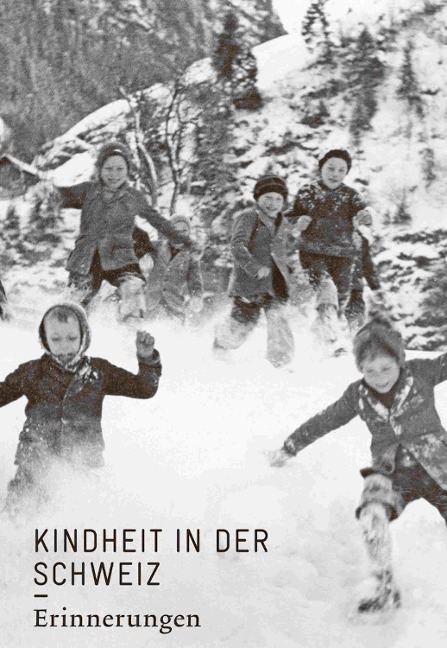 Kindheit in der Schweiz. Erinnerungen - 