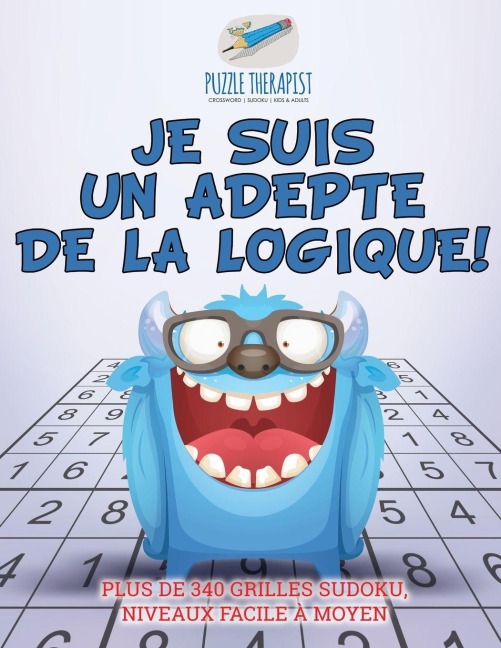 Je suis un adepte de la logique ! | Plus de 340 grilles Sudoku, niveaux facile à moyen - Puzzle Therapist
