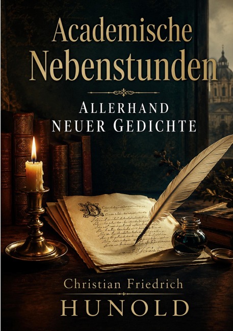 Academische Nebenstunden allerhand neuer Gedichte - Christian Friedrich Hunold