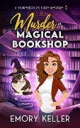 Murder at the Magical Bookshop (The Story Keeper's Paranormal Cozy Mysteries, #1) - Emory Keller