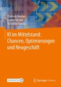 Cover-Bild zum Titel 'KI im Mittelstand: Chancen, Optimierungen und Neugeschäft' von 'Dominik Renner, Daniel Reicher, Christian Vancea'