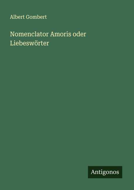 Nomenclator Amoris oder Liebeswörter - Albert Gombert