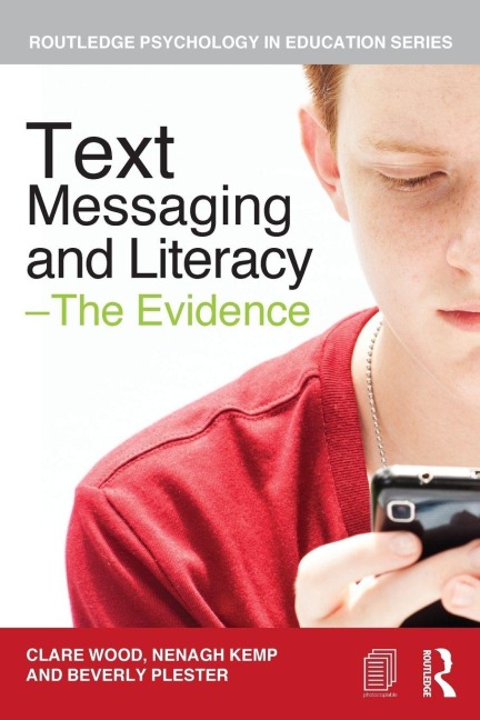 Text Messaging and Literacy - The Evidence - Clare Wood, Beverly Plester, Nenagh Kemp