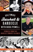 Cover-Bild zum Titel 'Baltimore Baseball & Barbecue with Boog Powell: Stories from the Orioles' Smokey Slugger' von 'Rob Kasper, Boog Powell'