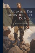Cover-Bild zum Titel 'Ascension Des Dents D'oche Et Du Midi...' von 'Jacques-François-Gédéon Thioly'