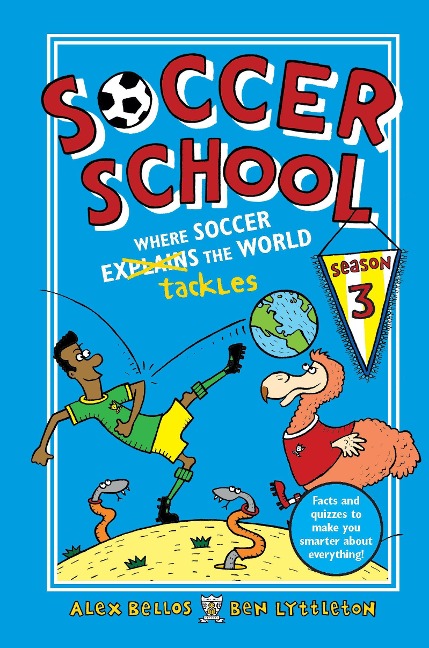 Soccer School Season 3: Where Soccer Explains (Tackles) the World - Alex Bellos, Ben Lyttleton